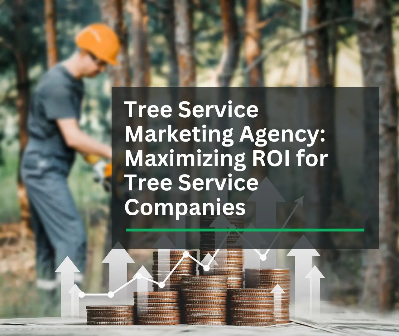 Tree Service Marketing Agency | Maximizing Your ROI