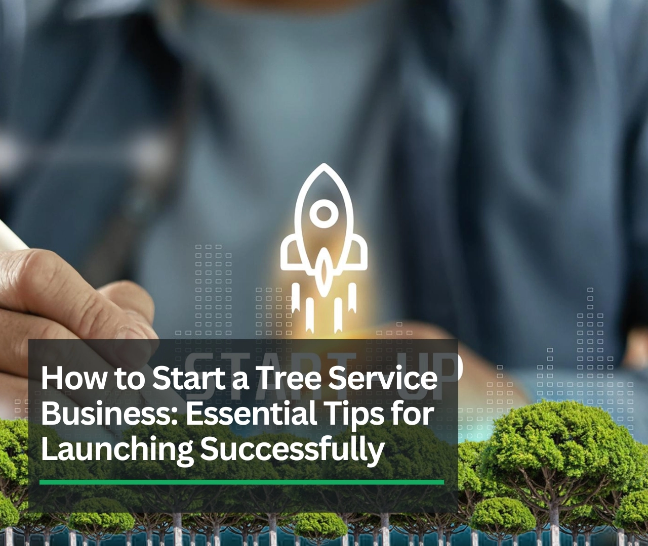 How to Start a Tree Service Business Essential Tips for Launching Successfully-new