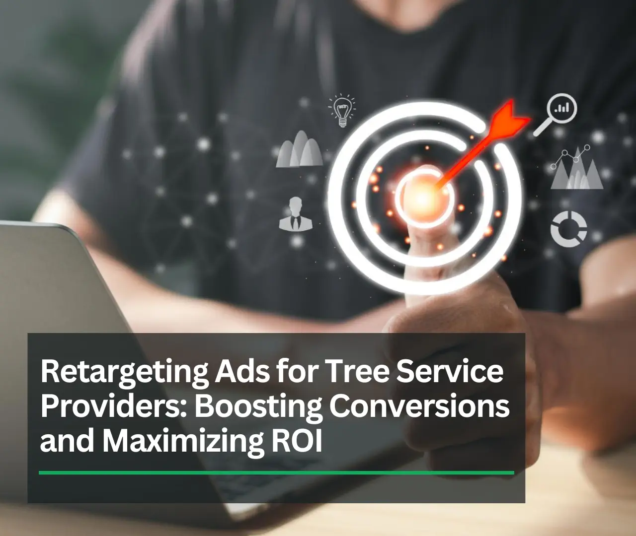 Retargeting Ads for Tree Service Providers: Boost Conversions